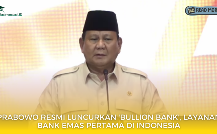  Prabowo Resmi Luncurkan ‘Bullion Bank’, Layanan Bank Emas Pertama di Indonesia