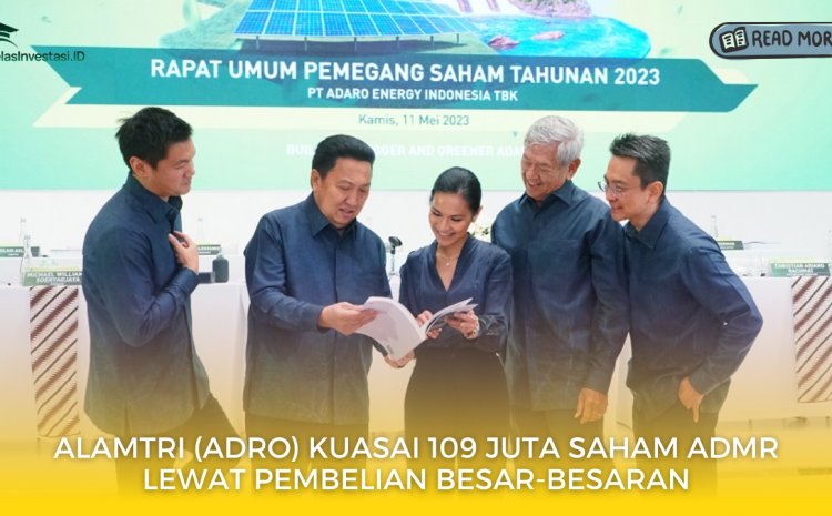  Alamtri (ADRO) Kuasai 109 Juta Saham ADMR Lewat Pembelian Besar-Besaran