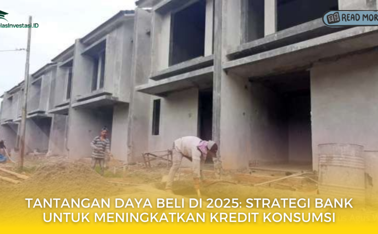  Tantangan Daya Beli di 2025: Strategi Bank untuk Meningkatkan Kredit Konsumsi