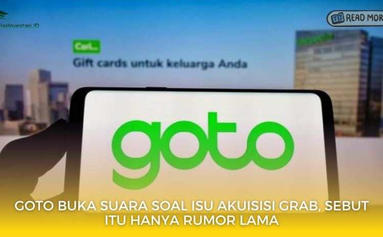  GOTO Buka Suara Soal Isu Akuisisi Grab, Sebut Itu Hanya Rumor Lama