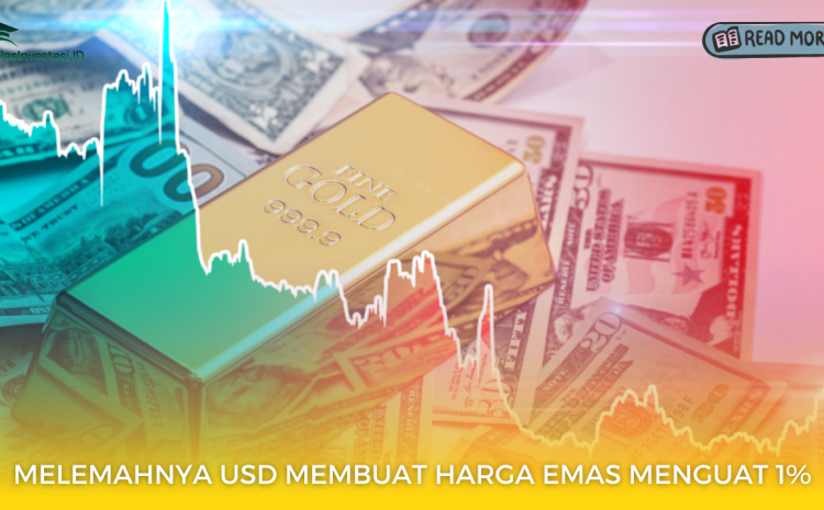  Melemahnya USD Membuat Harga Emas Menguat 1%