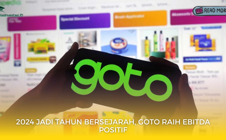  2024 Jadi Tahun Bersejarah, GOTO Raih EBITDA Positif