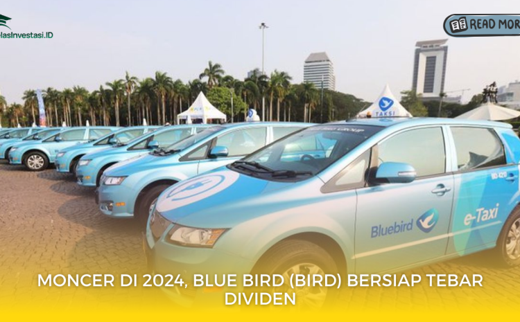  Moncer di 2024, Blue Bird (BIRD) Bersiap Tebar Dividen