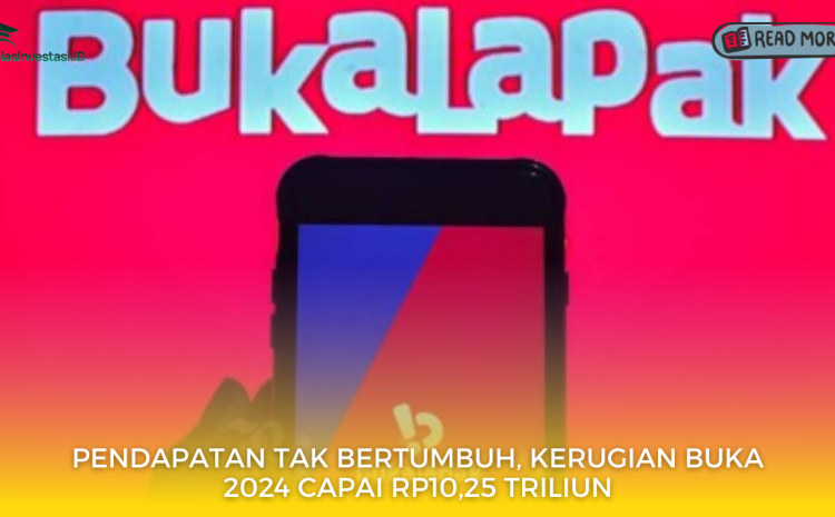  Pendapatan Tak Bertumbuh, Kerugian BUKA 2024 Capai Rp10,25 Triliun