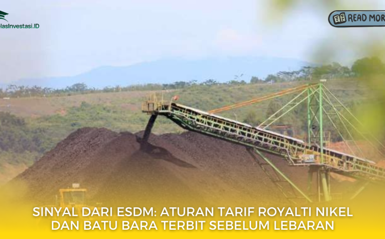  Sinyal dari ESDM: Aturan Tarif Royalti Nikel dan Batu Bara Terbit Sebelum Lebaran
