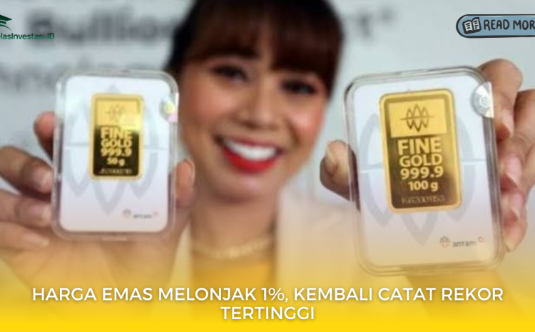  Harga Emas Melonjak 1%, Kembali Catat Rekor Tertinggi