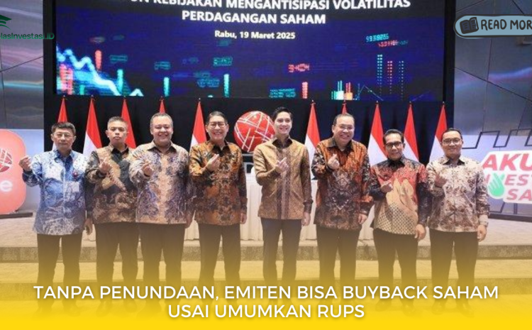  Tanpa Penundaan, Emiten Bisa Buyback Saham Usai Umumkan RUPS