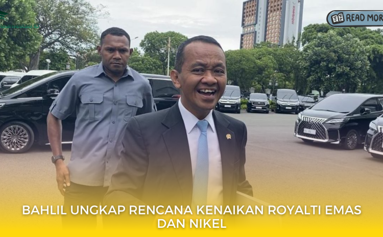  Bahlil Ungkap Rencana Kenaikan Royalti Emas dan Nikel