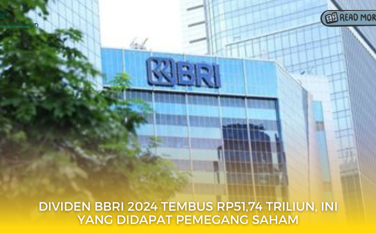  Dividen BBRI 2024 Tembus Rp51,74 Triliun, Ini yang Didapat Pemegang Saham