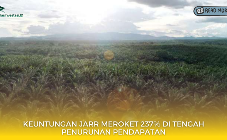  Keuntungan JARR Meroket 237% di Tengah Penurunan Pendapatan