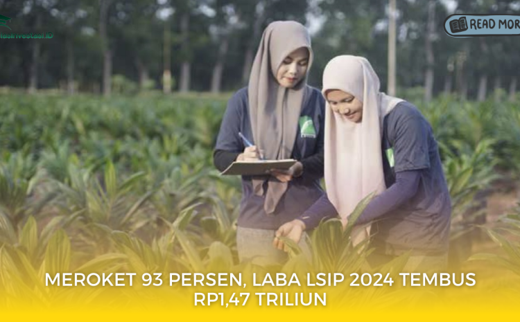  Laba LSIP Melonjak 93% di 2024, Capai Rp1,47 Triliun