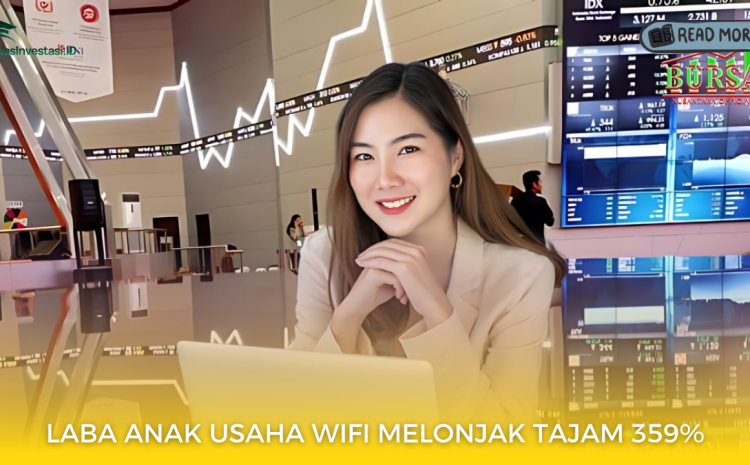  Laba Anak Usaha WIFI Melonjak Tajam 359%