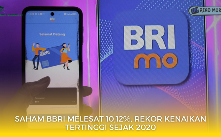 Saham BBRI Melesat 10,12%, Rekor Kenaikan Tertinggi sejak 2020
