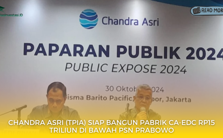  Chandra Asri (TPIA) Siap Bangun Pabrik CA-EDC Rp15 Triliun di bawah PSN Prabowo