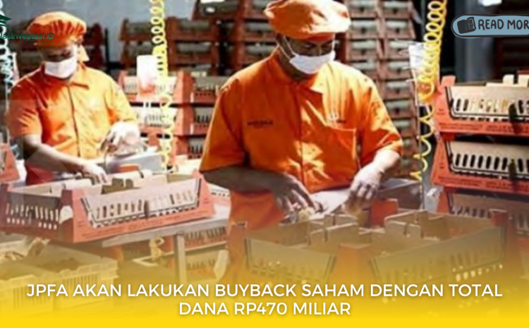  JPFA Akan Lakukan Buyback Saham dengan Total Dana Rp470 Miliar