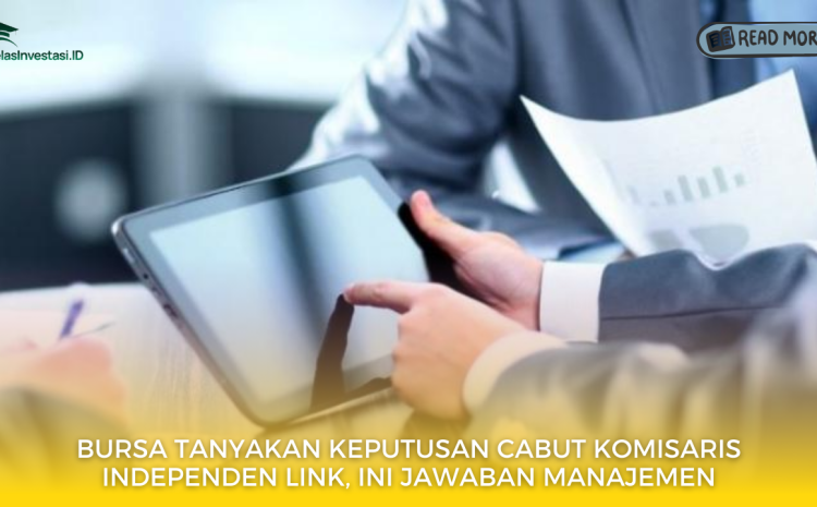  Bursa Tanyakan Keputusan Cabut Komisaris Independen LINK, Ini Jawaban Manajemen