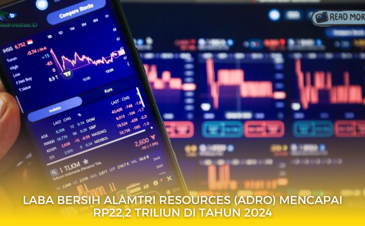  Laba Bersih Alamtri Resources (ADRO) Mencapai Rp22,2 Triliun di Tahun 2024