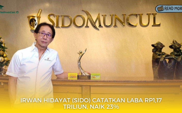  Irwan Hidayat (SIDO) Catatkan Laba Rp1,17 Triliun, Naik 23%