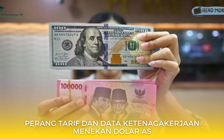  Perang Tarif dan Data Ketenagakerjaan Menekan Dolar AS