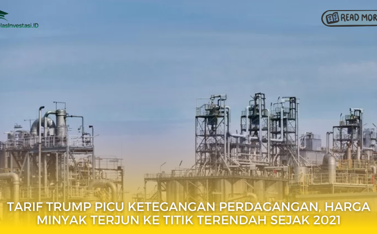  Tarif Trump Picu Ketegangan Perdagangan, Harga Minyak Terjun ke Titik Terendah Sejak 2021