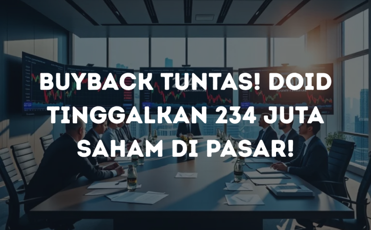  Buyback Tuntas! DOID Tinggalkan 234 Juta Saham di Pasar!