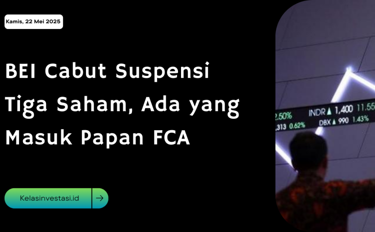  BEI Cabut Suspensi Tiga Saham, Ada yang Masuk Papan FCA