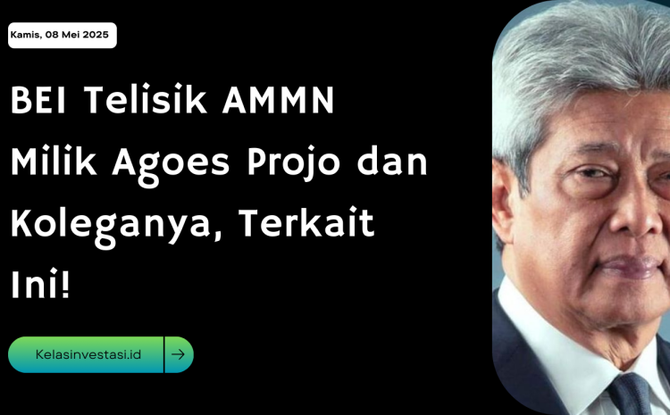  BEI Telisik AMMN Milik Agoes Projo dan Koleganya, Terkait Ini!