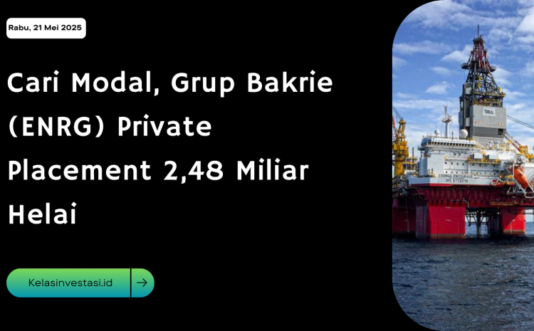  Cari Modal, Grup Bakrie (ENRG) Private Placement 2,48 Miliar Helai