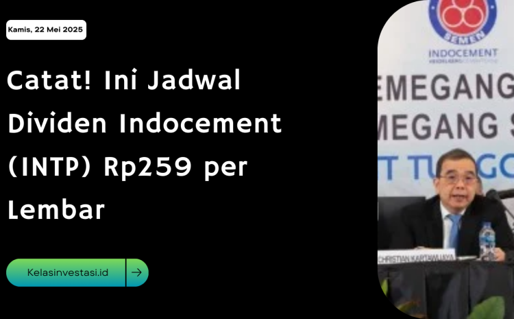  Catat! Ini Jadwal Dividen Indocement (INTP) Rp259 per Lembar