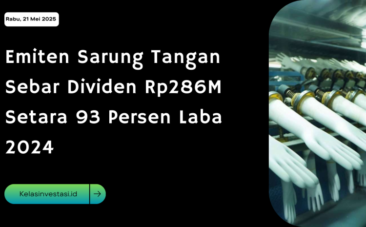  Emiten Sarung Tangan Sebar Dividen Rp286M Setara 93 Persen Laba 2024