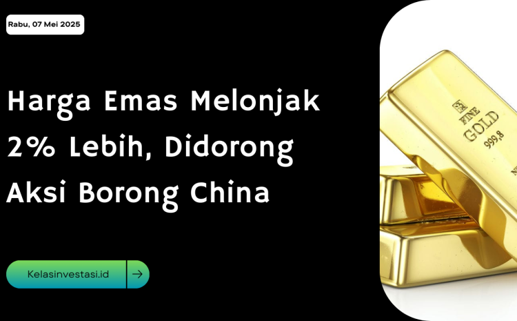  Harga Emas Melonjak 2% Lebih, Didorong Aksi Borong China