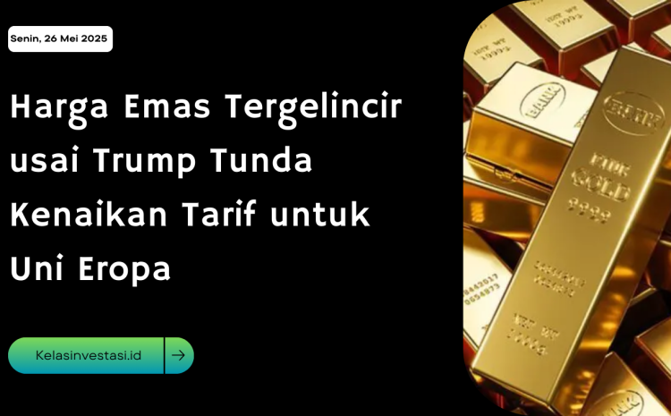  Harga Emas Tergelincir usai Trump Tunda Kenaikan Tarif untuk Uni Eropa