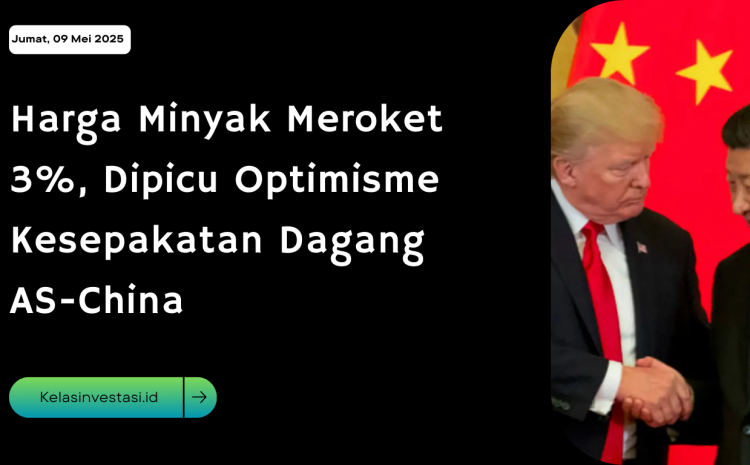  Harga Minyak Meroket 3%, Dipicu Optimisme Kesepakatan Dagang AS-China 