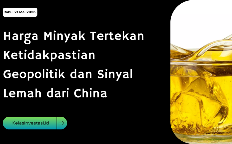  Harga Minyak Tertekan Ketidakpastian Geopolitik dan Sinyal Lemah dari China