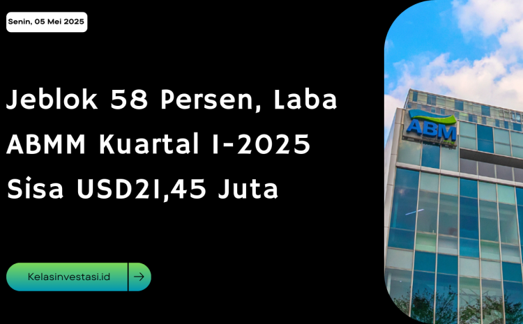  Jeblok 58 Persen, Laba ABMM Kuartal I-2025 Sisa USD21,45 Juta