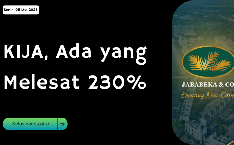  KIJA, Ada yang Melesat 230%