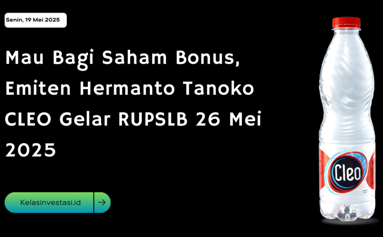  Mau Bagi Saham Bonus, Emiten Hermanto Tanoko CLEO Gelar RUPSLB 26 Mei 2025
