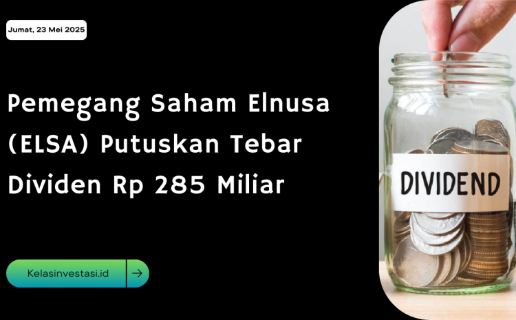  Pemegang Saham Elnusa (ELSA) Putuskan Tebar Dividen Rp 285 Miliar