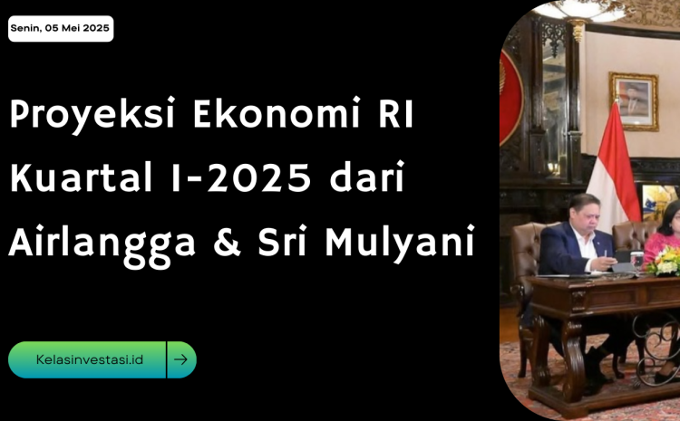  Proyeksi Ekonomi RI Kuartal I-2025 dari Airlangga & Sri Mulyani