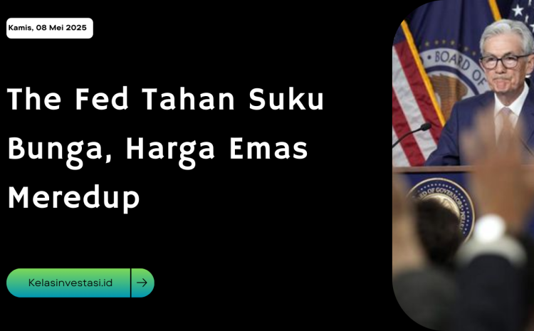  The Fed Tahan Suku Bunga, Harga Emas Meredup