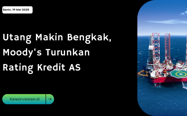  Utang Makin Bengkak, Moody’s Turunkan Rating Kredit AS