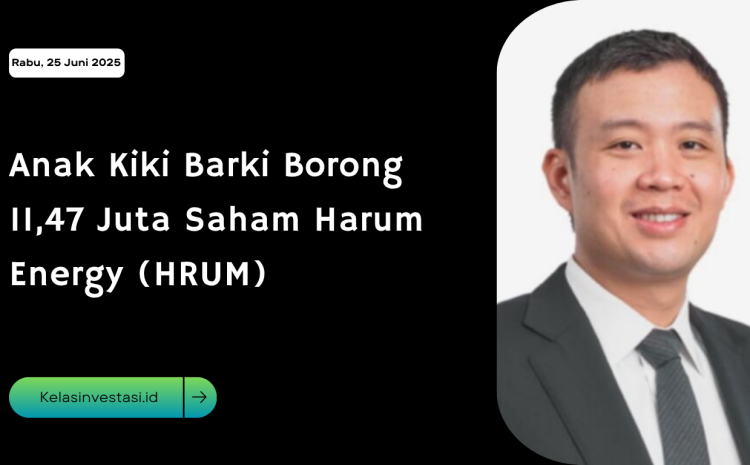  Anak Kiki Barki Borong 11,47 Juta Saham Harum Energy (HRUM)