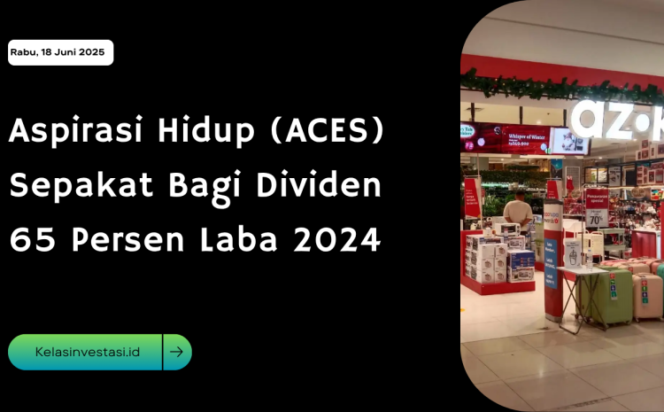  Aspirasi Hidup (ACES) Sepakat Bagi Dividen 65 Persen Laba 2024