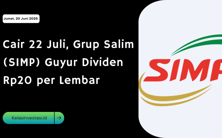  Cair 22 Juli, Grup Salim (SIMP) Guyur Dividen Rp20 per Lembar