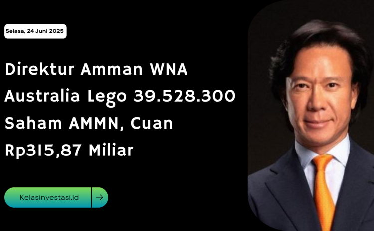  Direktur Amman WNA Australia Lego 39.528.300 Saham AMMN, Cuan Rp315,87 Miliar