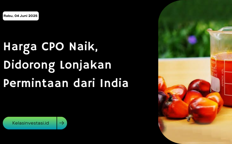  Harga CPO Naik, Didorong Lonjakan Permintaan dari India