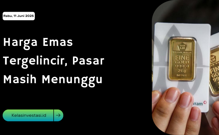  Harga Emas Tergelincir, Pasar Masih Menunggu