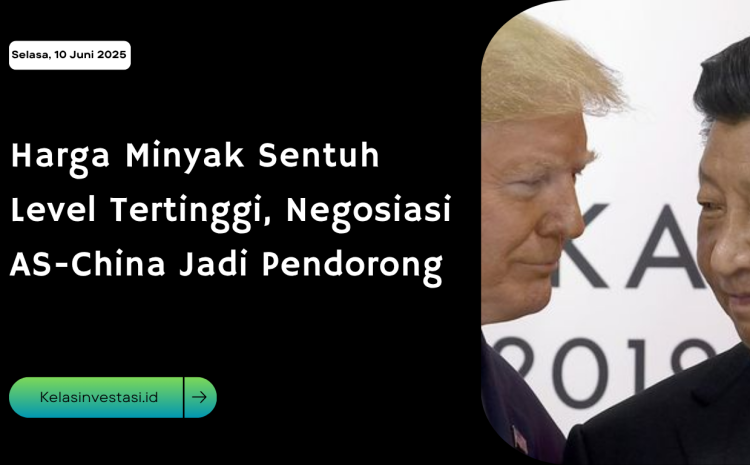  Harga Minyak Sentuh Level Tertinggi, Negosiasi AS-China Jadi Pendorong