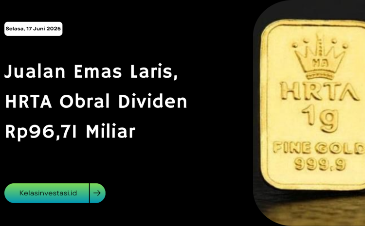  Jualan Emas Laris, HRTA Obral Dividen Rp96,71 Miliar
