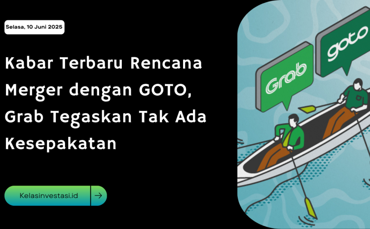  Kabar Terbaru Rencana Merger dengan GOTO, Grab Tegaskan Tak Ada Kesepakatan